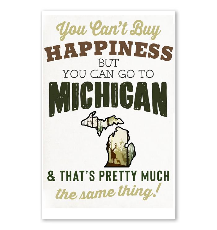You Cant Buy Happiness But You Can Go To Michigan Thats Pretty Much The Same Thing Poster