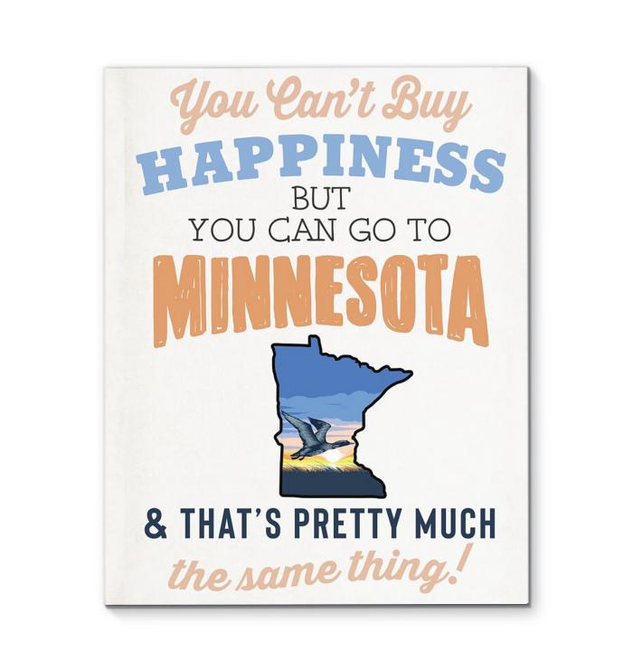 You Cant Buy Happiness But You Can Go To Minnesota Thats Pretty Much The Same Thing Canvas