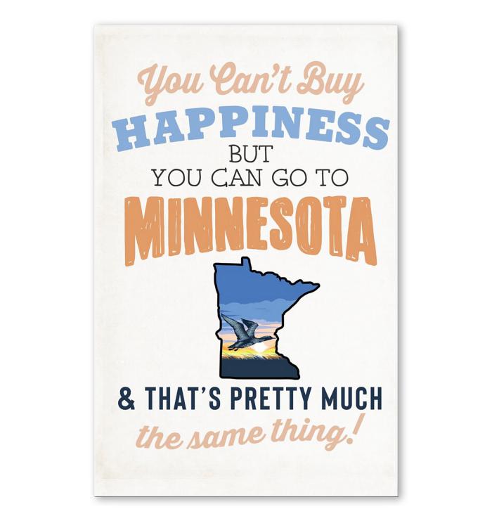 You Cant Buy Happiness But You Can Go To Minnesota Thats Pretty Much The Same Thing Poster