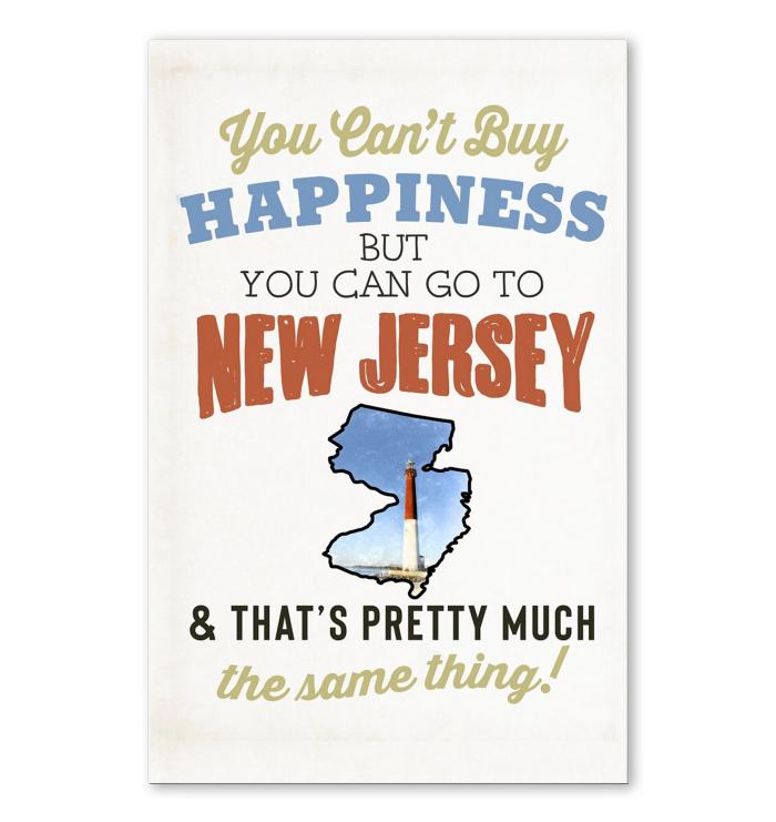You Cant Buy Happiness But You Can Go To New Jersey Thats Pretty Much The Same Thing Poster