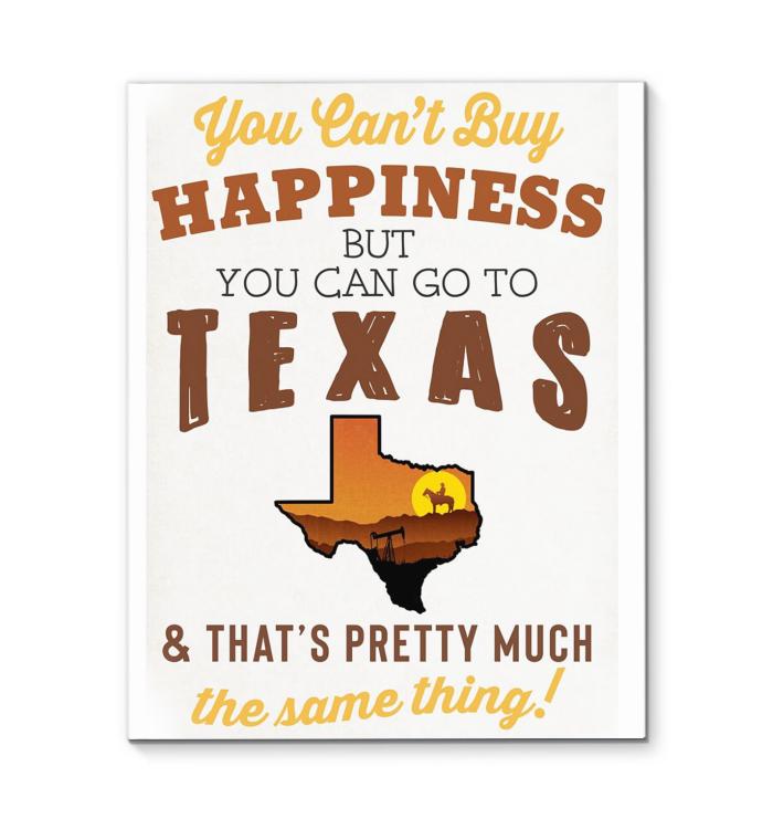 You Cant Buy Happiness But You Can Go To Texas Thats Pretty Much The Same Thing Canvas