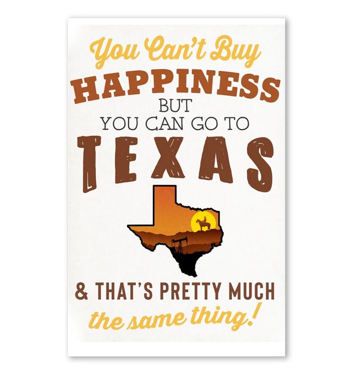 You Cant Buy Happiness But You Can Go To Texas Thats Pretty Much The Same Thing Poster