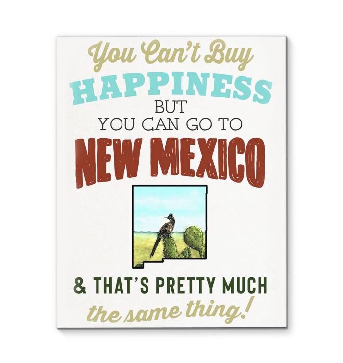 You Cant Buy Happiness But You Can Go To New Mexico Thats Pretty Much The Same Thing Canvas