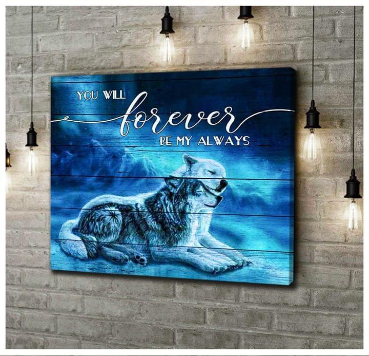 You Will Forever Be My Always Wolf Poster Canvas