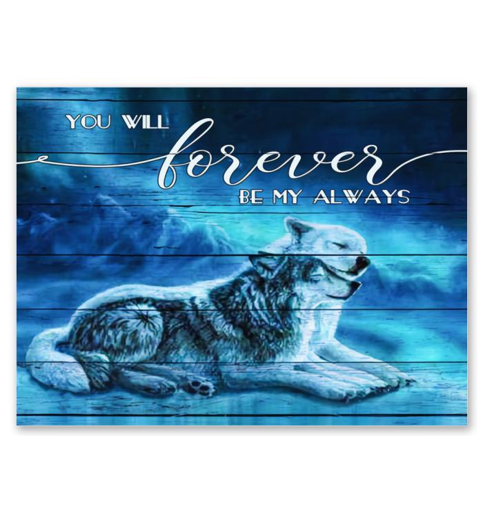 You Will Forever Be My Always Wolf Poster