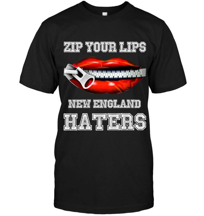 Zip Your Lips New England Haters New England Patriots Fan T Shirt