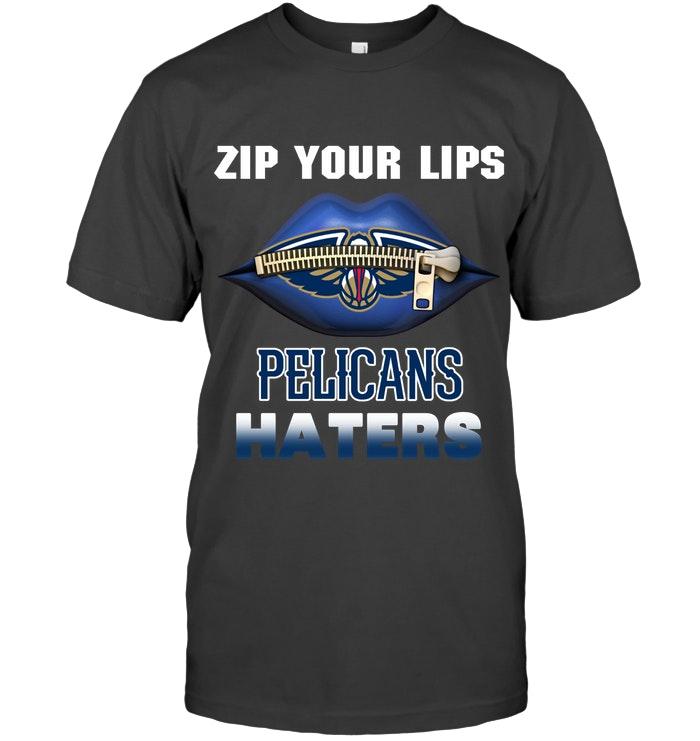 Zip Your Lips New Orleans Pelicans Haters Shirt