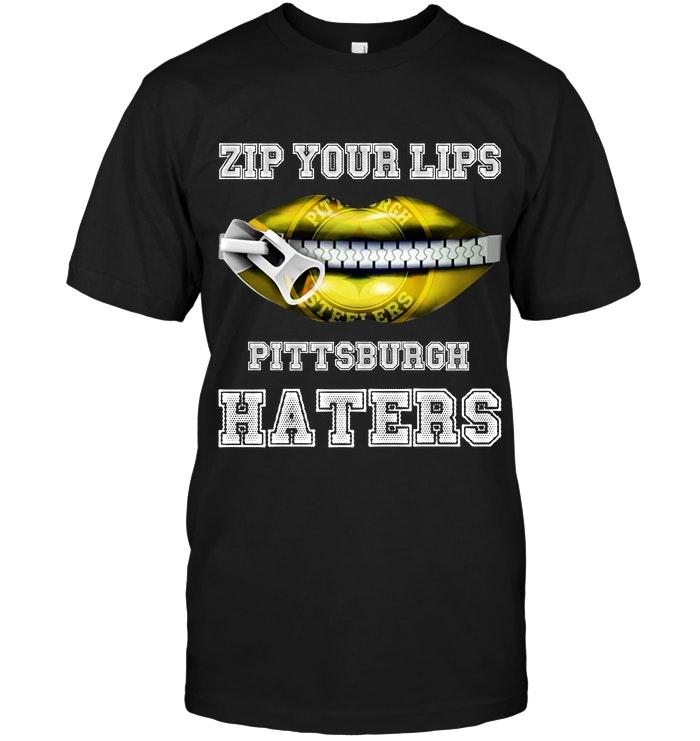 Zip Your Lips Pittsburgh Haters Pittsburgh Steelers Fan T Shirt