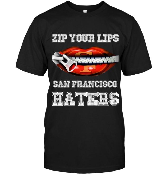Zip Your Lips San Francisco Haters San Francisco 49ers Fan T Shirt