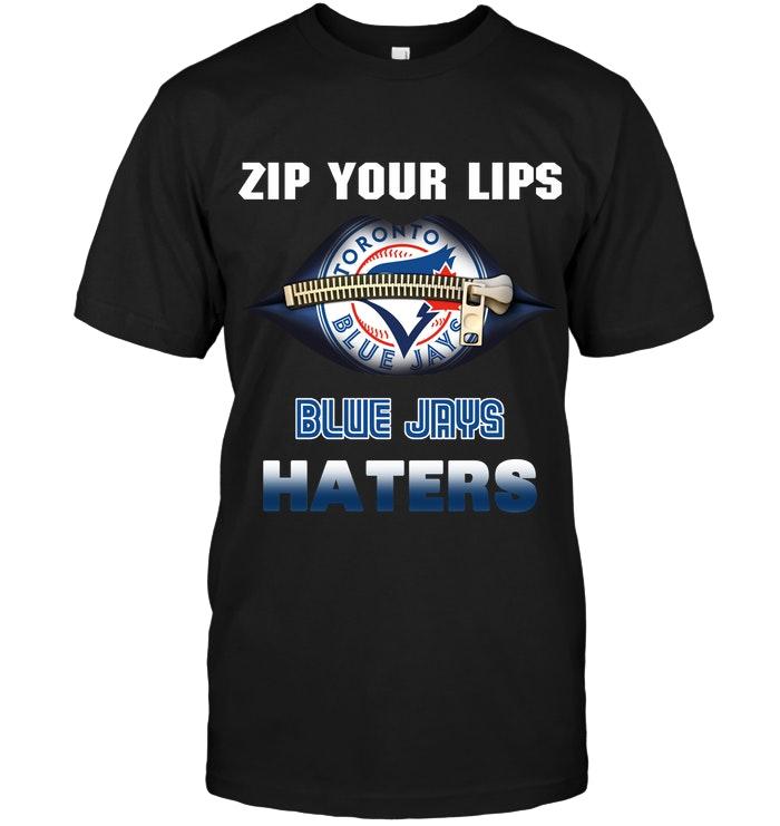 Zip Your Lips Toronto Blue Jays Haters Shirt