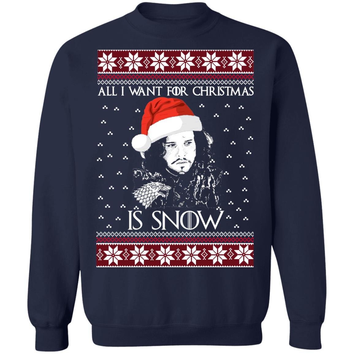 All I Want For Christmas Is Jon Snow Ugly Sweater