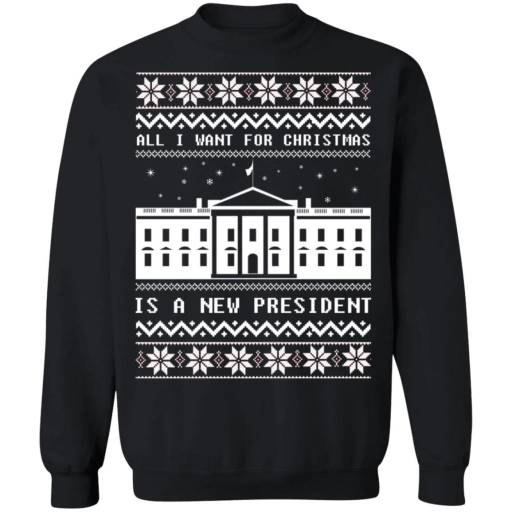 Alll I Want For Christmas Is A New President Sweatshirt