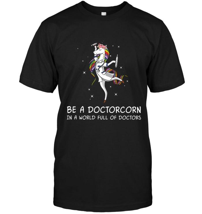 Be A Doctorcorn In World Full Of Doctors Unicorn Black T Shirt
