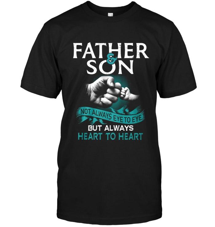 Father And Son Not Always Eye By Eye Always Heart To Heart Shirt