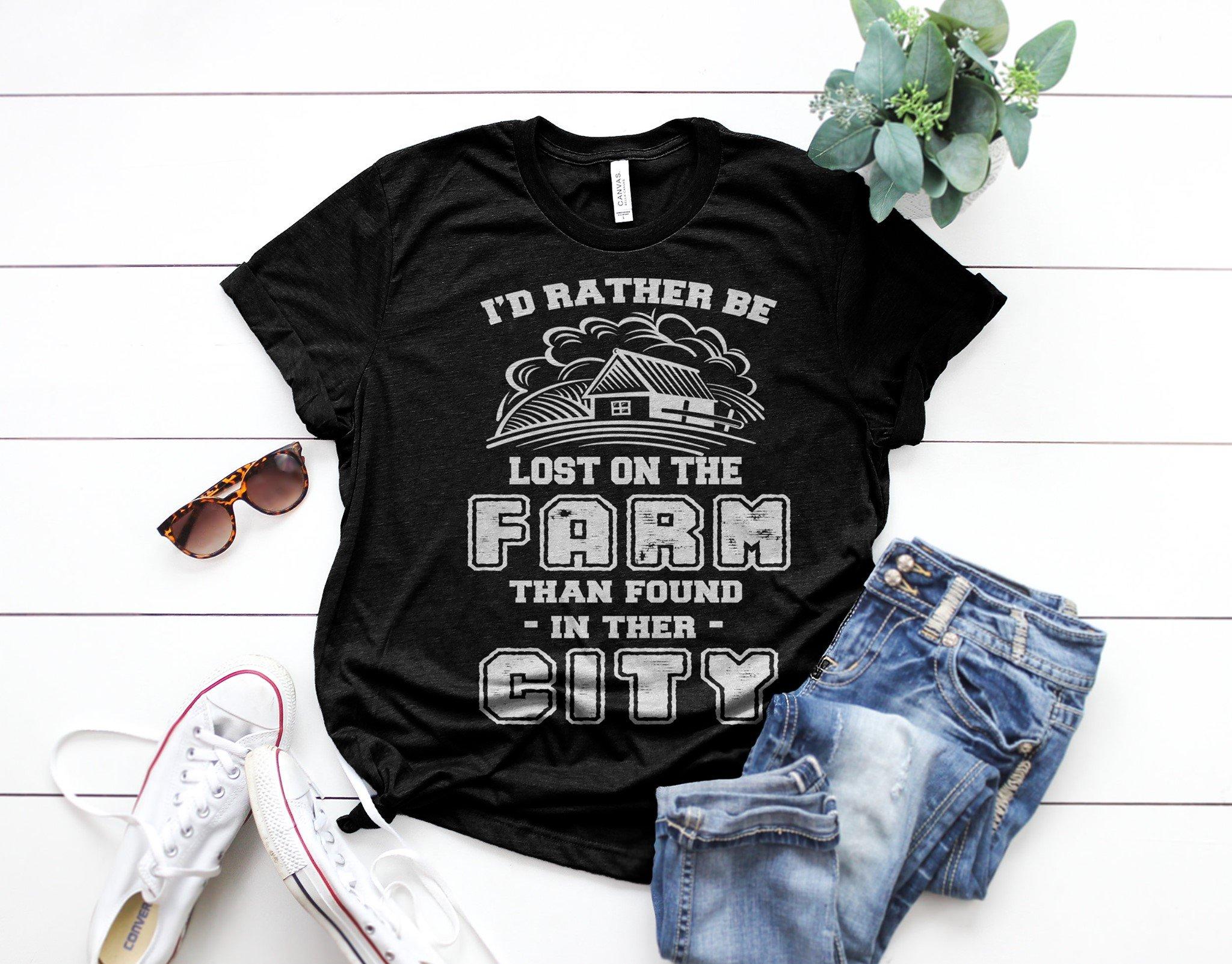 Id Rather Be Lost On The Farm Than Found In Their City Shirt
