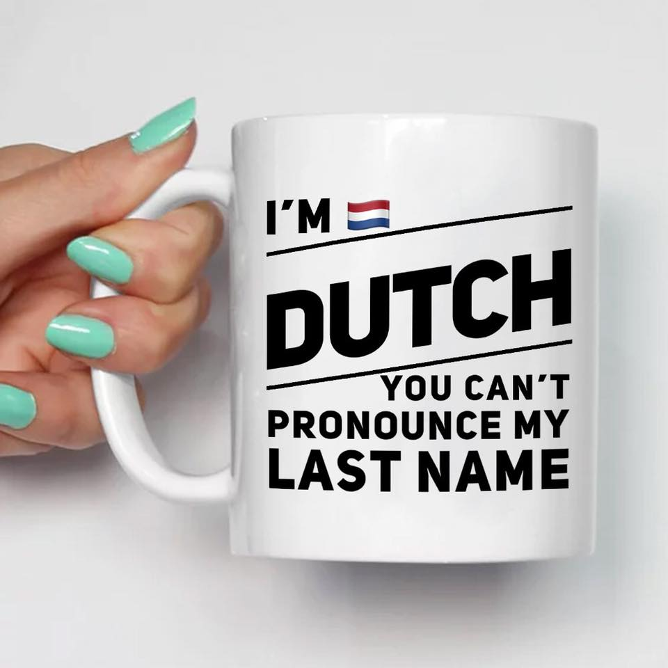 Im Dutch You Cant Pronounce My Last Name Shirt