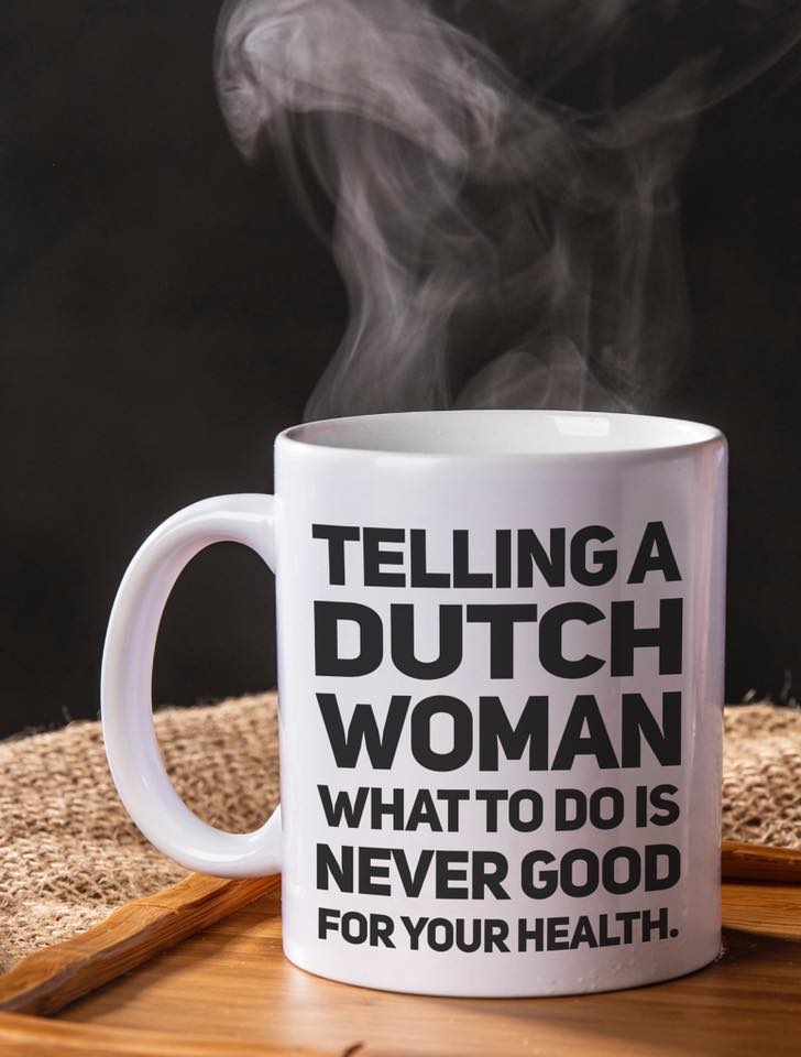 Telling A Dutch Woman What To Do Is Never Good For Your Health Mug