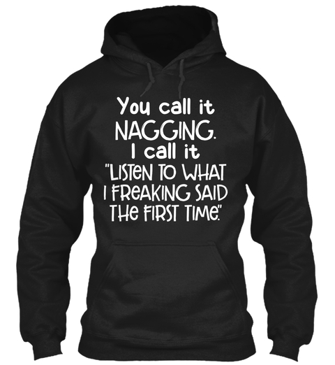 You Call It Nagging I Call It Listen Hoodie