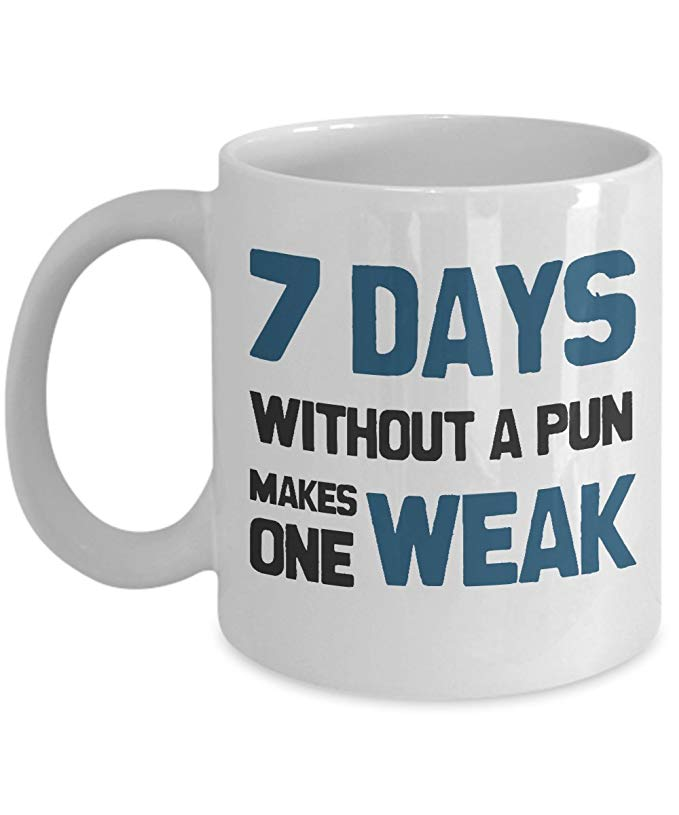 7 Days Without A Pun Makes One Weak Mug