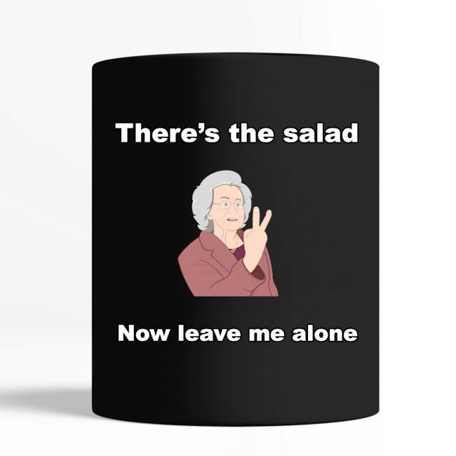 Theres The Salad Now Leave Me Alone Mug