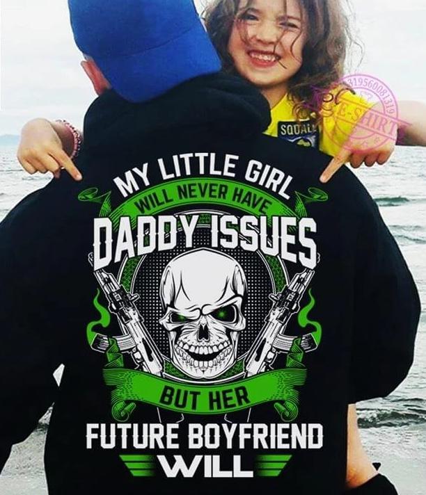 Little Girl Will Never Have Daddy Issues Her Future Boyfriend Will Hoodie