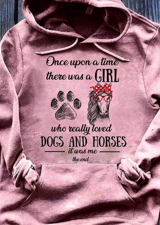 Once Upon A Time A Girl Love Dog Horses It Was Me Animals Lovers Hoodie