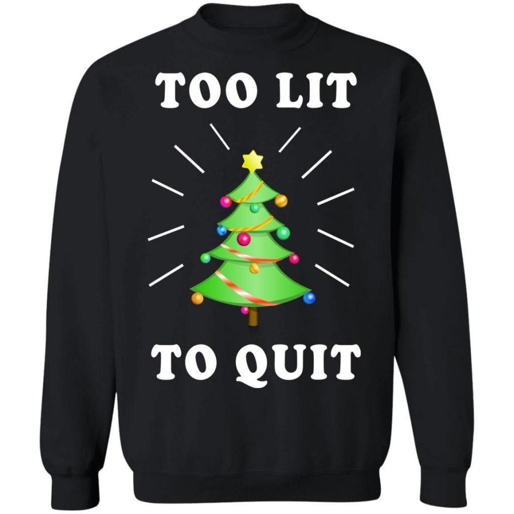 Too Lit To Quit Christmas Sweatshirt