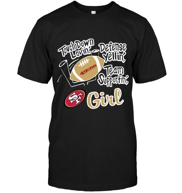 Touch Down Lovin Defense Yellin Team Supportin San Francisco 49ers Girl Shirt