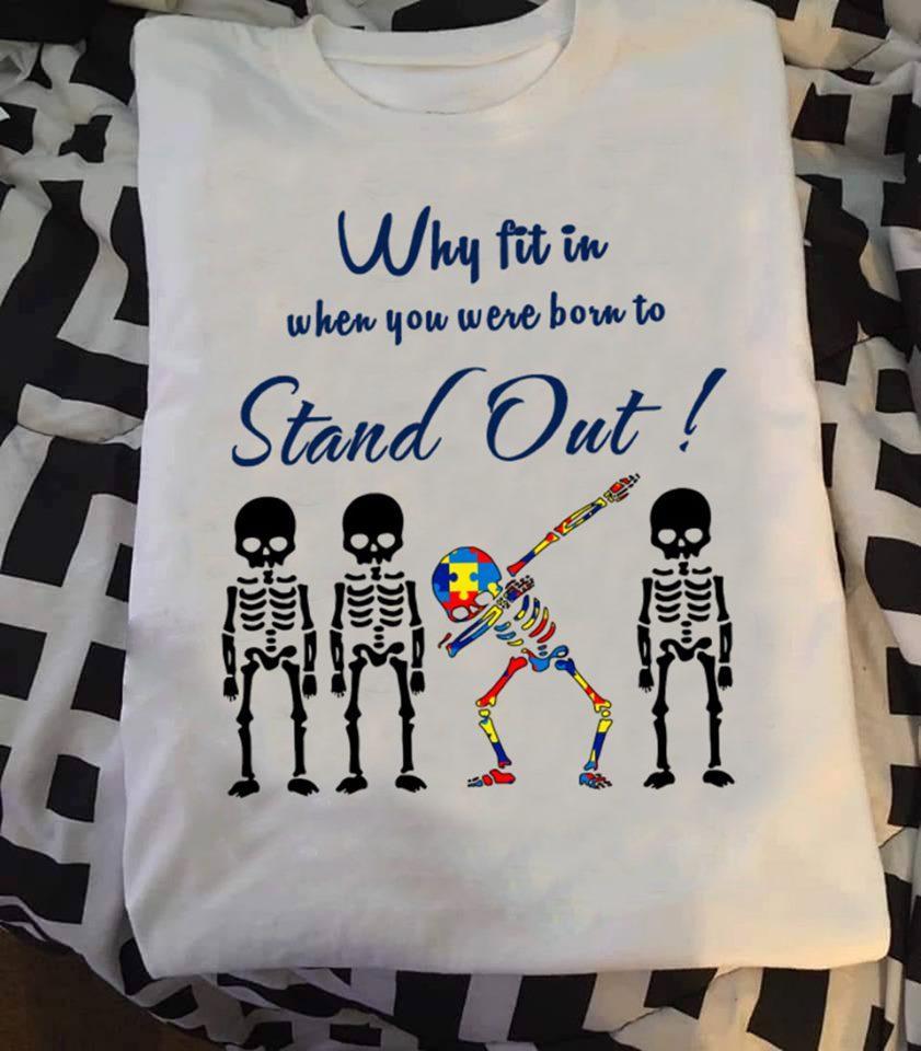 Why Fit In When You Were Born To Stand Out Autism Skeleton Shirt