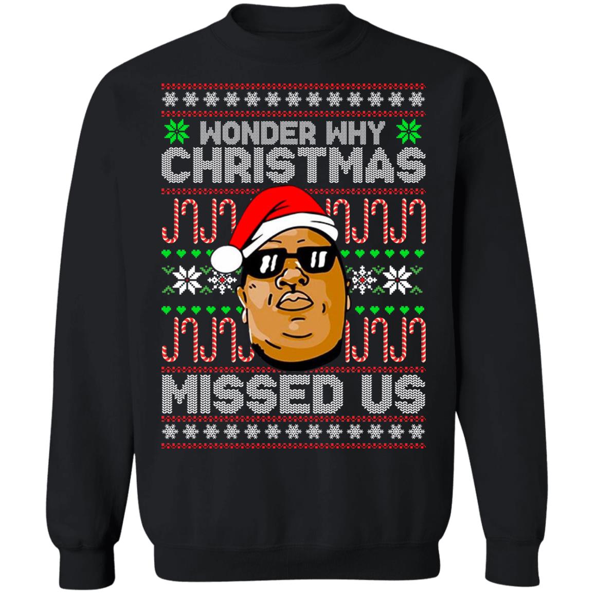 Wonder Why Christmas Missed Us Biggie Ugly Sweater