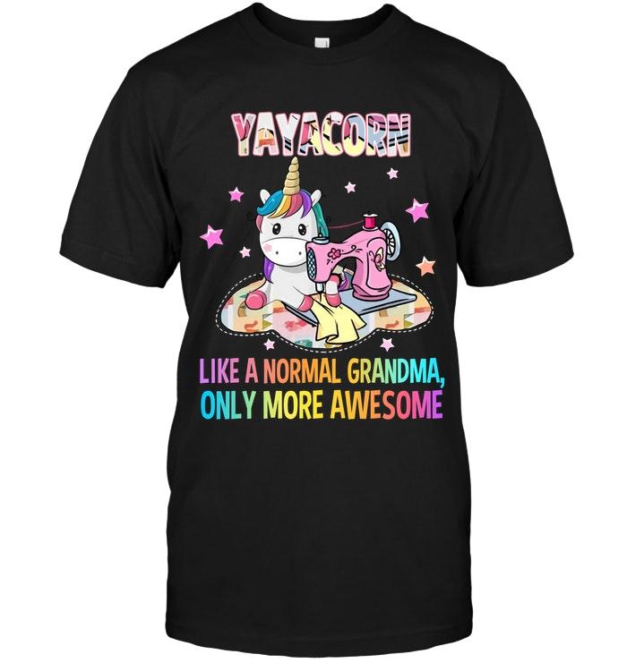 Yayacorn Like A Normal Grandma Only More Awesome Unicorn Quilting Shirt