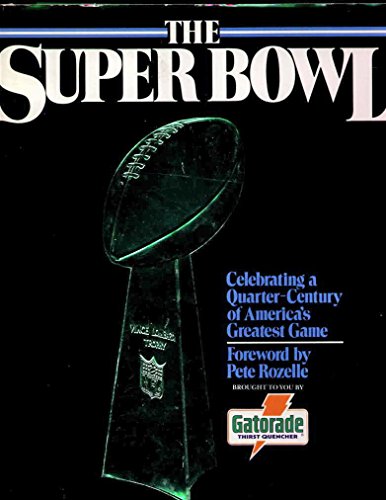 The Super Bowl: History of America's Greatest Game