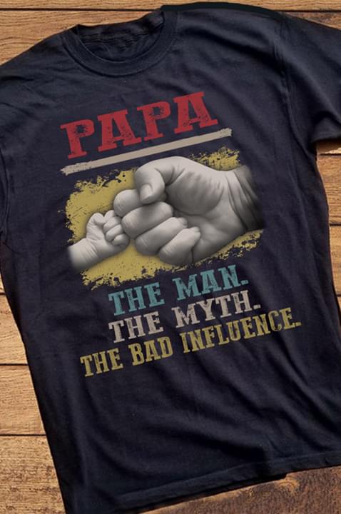Papa The Man The Myth The Bad Influence Fist Bump Funny cotton t-shirt Hoodie Mug