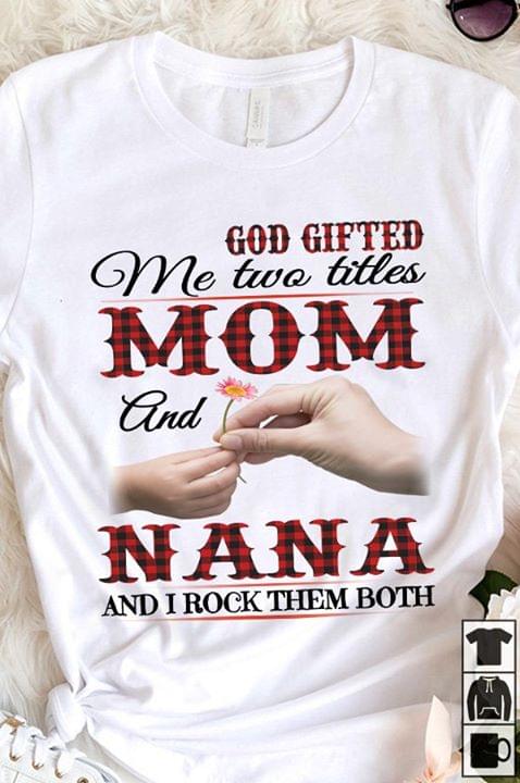 God Gifted Me Two Titles Mom And Nana And I Rock Them Both Caro Pattern cotton t-shirt Hoodie Mug