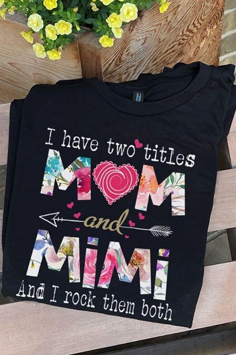 I Have Two Titles Mom And Mimi And I Rock Them Both T-shirt cotton t-shirt Hoodie Mug