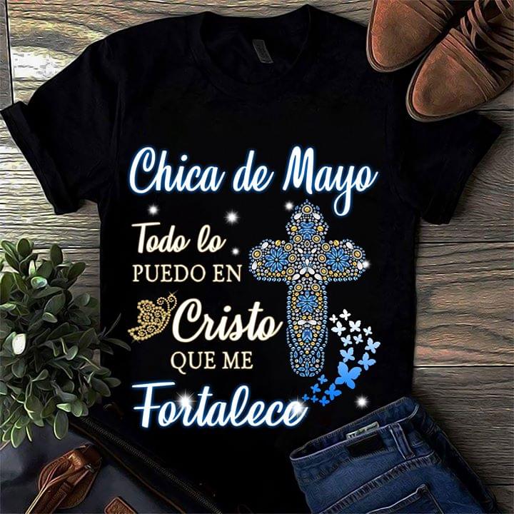 Chica De Mayo Todo Lo Puedo En Cristo Que Me Fortalece Jesus Cross T-shirt cotton t-shirt Hoodie Mug