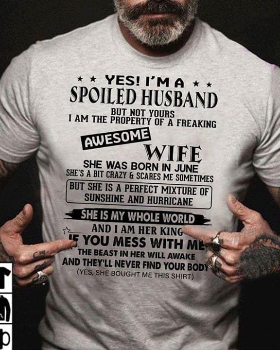 Yes Im A Spoiled Husband I Am The Property Of Freaking Awesome Wife She Was Born In June T Shirt cotton t-shirt Hoodie Mug