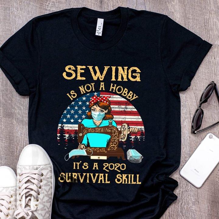 Sewing Is Not Hobby Its A 2020 Survival Skill Americna Flag Cor Na cotton t-shirt Hoodie Mug
