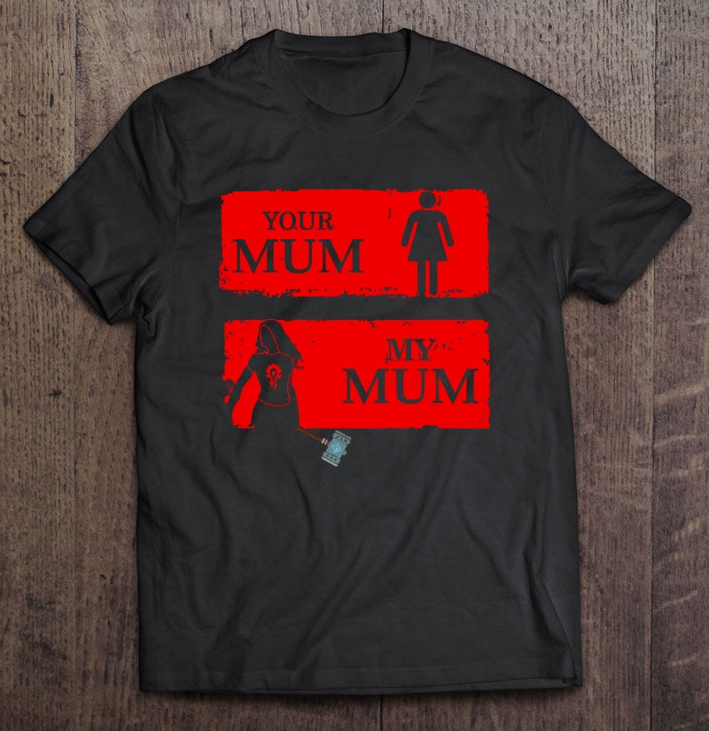 Your Mum My Mum Shirt