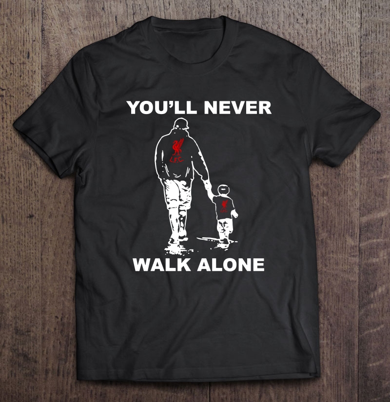 Youll Never Walk Alone L.F.C Football Dad & Son Version Shirt
